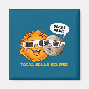 Cute Sorry Bruh Total Solar Eclipse Magnet
