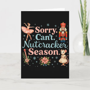 Cute Sorry Cant Nutcracker Season Costume, Christm Card