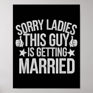 Cute Sorry Ladies Guy Getting Married Bride Ies Poster