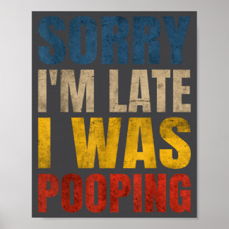 Cute Sorry Saying Pooping Late m I I Poster