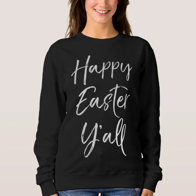 Cute Southern Easter Quote for Women Cute Happy Ea Sweatshirt | Zazzle