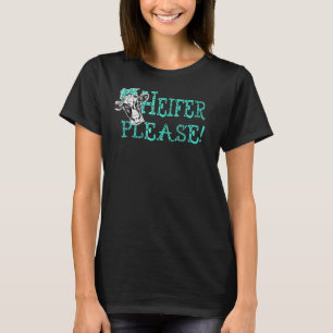 Cute Southern Saying Womens Heifer Please Cow T-Shirt
