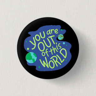 Cute Space Quote "You are out of this world" 3 Cm Round Badge