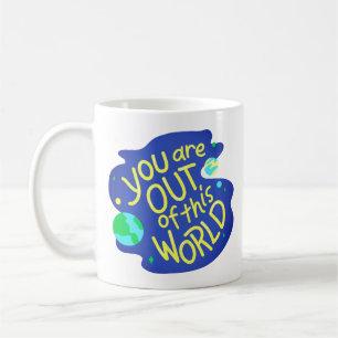 Cute Space Quote "You are out of this world" Coffee Mug