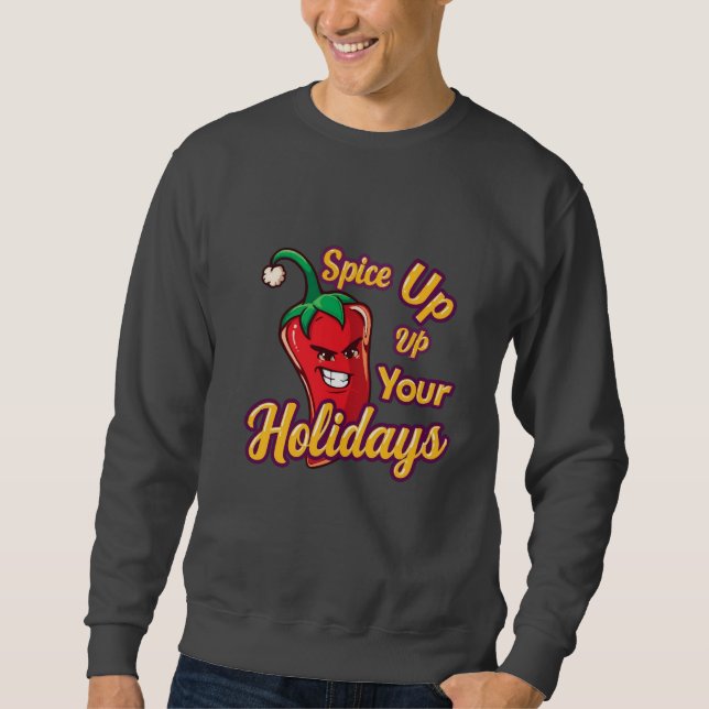 Cute Spicy Christmas Chili – “Spice Up Your Holida Sweatshirt (Front)