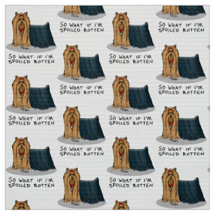 Cute Spoiled Rotten Yorkshire Terrier (Yorkie) Fabric