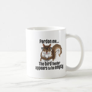 Cute Squirrel Lover Pardon Me The Bird Feeder Is E Coffee Mug