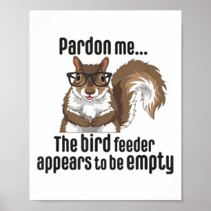 Cute Squirrel Lover Pardon Me The Bird Feeder Is E Poster