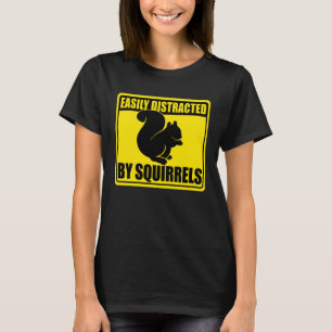 Cute Squirrel Rodent  Easily Distracted By Squirre T-Shirt