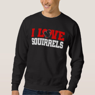Cute Squirrel Rodent  I Heart Squirrels Sweatshirt