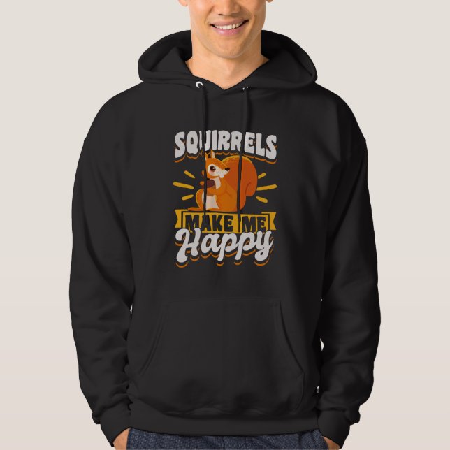 Cute Squirrel Rodent  Spuirrels Make Me Happy Hoodie (Front)