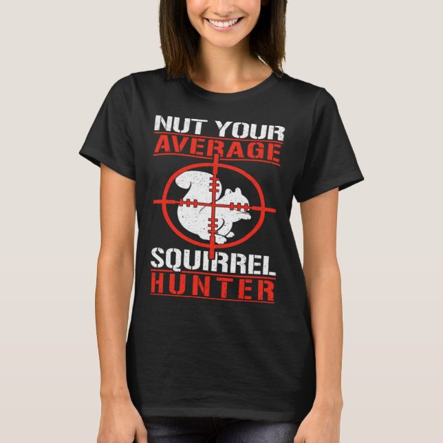 Cute Squirrels Rodent  Nut Your Average Squirrel H T-Shirt (Front)