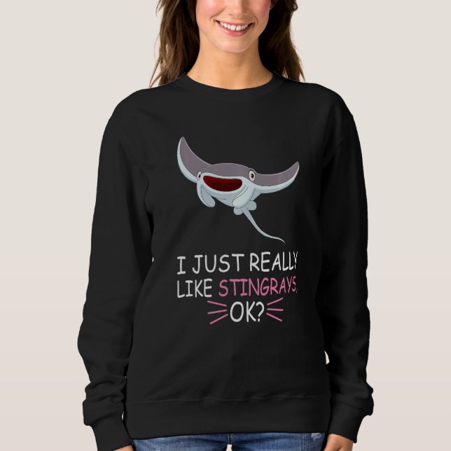Cute Stingray Fish I Just Really Like Stingrays Ok Sweatshirt (Front)