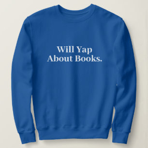 Cute Stylish Modern Funny Will Yap About books Sweatshirt