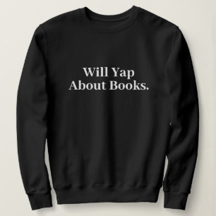 Cute Stylish Modern Funny Will Yap About books Sweatshirt
