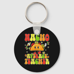 Cute Taco Nacho Average Teacher Cinco De Mayo Mexi Key Ring