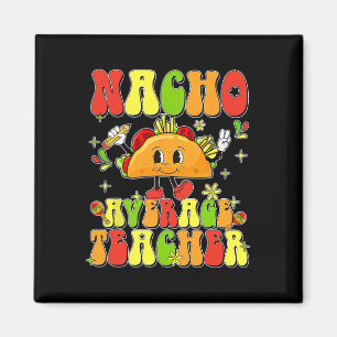 Cute Taco Nacho Average Teacher Cinco De Mayo Mexi Magnet