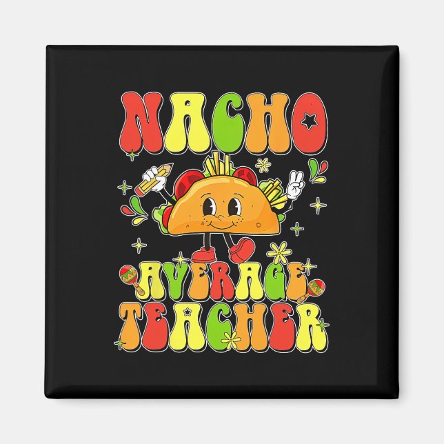 Cute Taco Nacho Average Teacher Cinco De Mayo Mexi Magnet (Front)