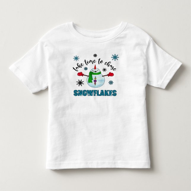 *~* Cute Take Time to Chase Snowflakes snow man Toddler T-Shirt (Front)