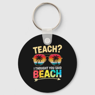 Cute teach thought said beach teacher beaching off key ring