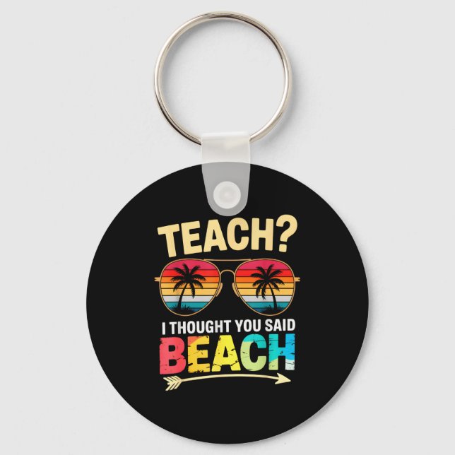 Cute teach thought said beach teacher beaching off key ring (Front)