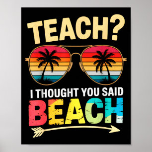 Cute teach thought said beach teacher beaching off poster