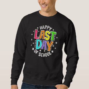 Cute Teacher Appreciation Happy Last Day Of School Sweatshirt