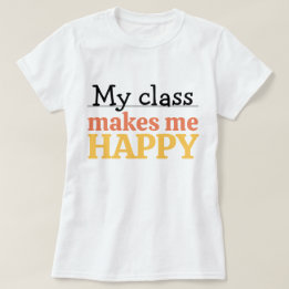 Cute Teacher My Class Makes Me Happy Quote Vibrant T-Shirt