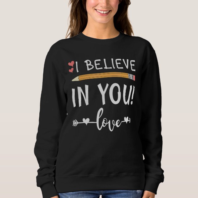 Cute Teacher Testing Day I Believe In You Best Tea Sweatshirt (Front)