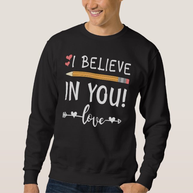 Cute Teacher Testing Day I Believe In You Best Tea Sweatshirt (Front)