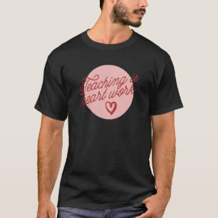 Cute Teacher Valentine's Day Teaching Heart Work T-Shirt