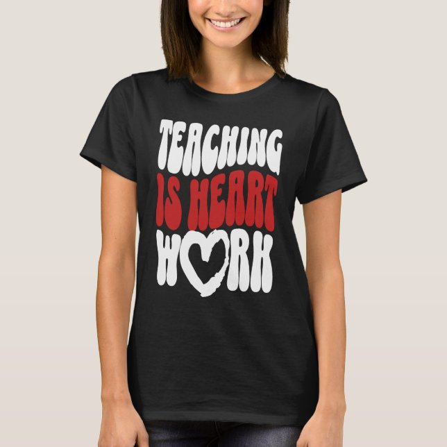 Cute Teacher Valentine's Day Teaching Is Heart Wor T-Shirt (Front)