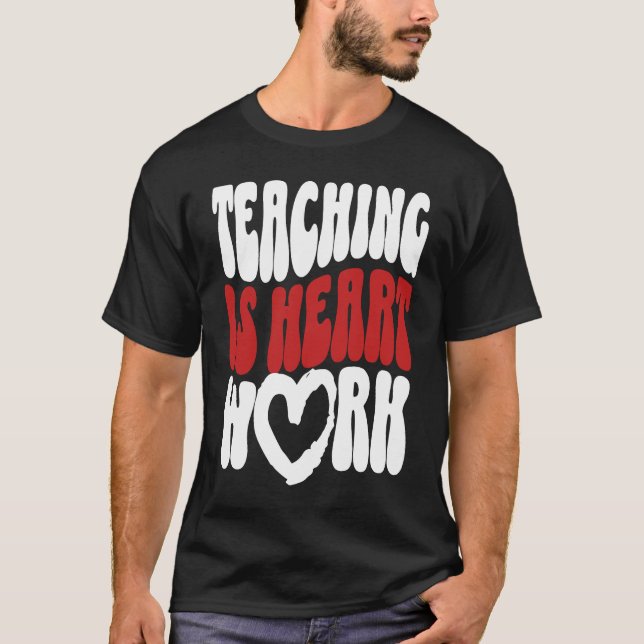Cute Teacher Valentine's Day Teaching Is Heart Wor T-Shirt (Front)