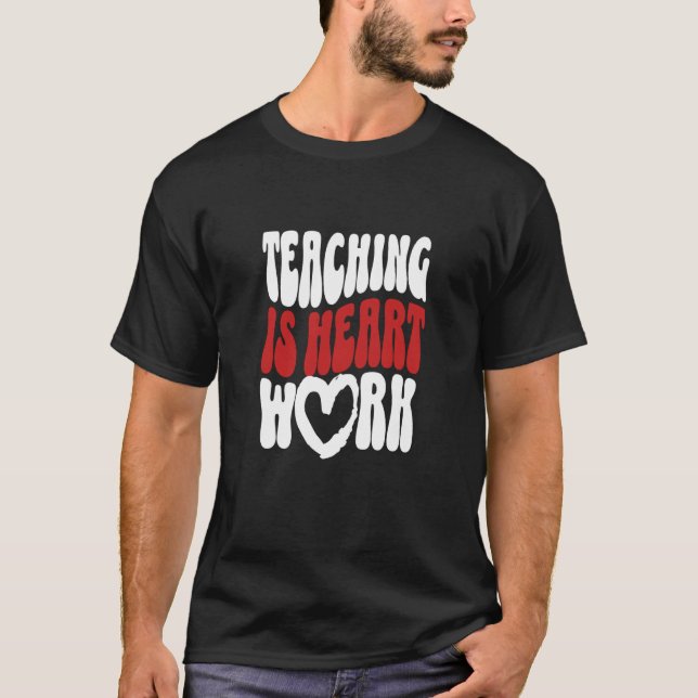 Cute Teacher Valentine's Day Teaching Is Heart Wor T-Shirt (Front)