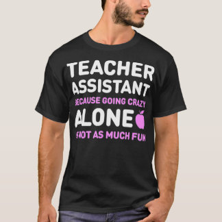 Cute Teachers Assistant Alone Funny Teaching Assi T-Shirt