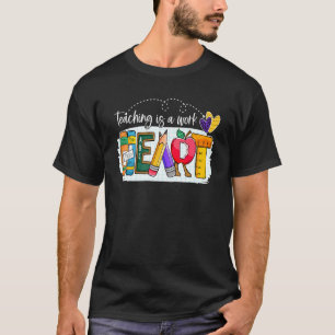 Cute Teaching Is A Work Of Heart Men Women Teacher T-Shirt