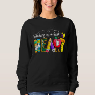 Cute Teaching Is A Work Of Heart Teacher Back To S Sweatshirt