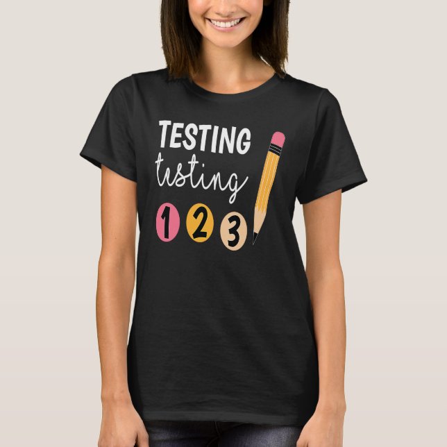 Cute Test Day Testing Testing 1 2 3 Teacher Testin T-Shirt (Front)