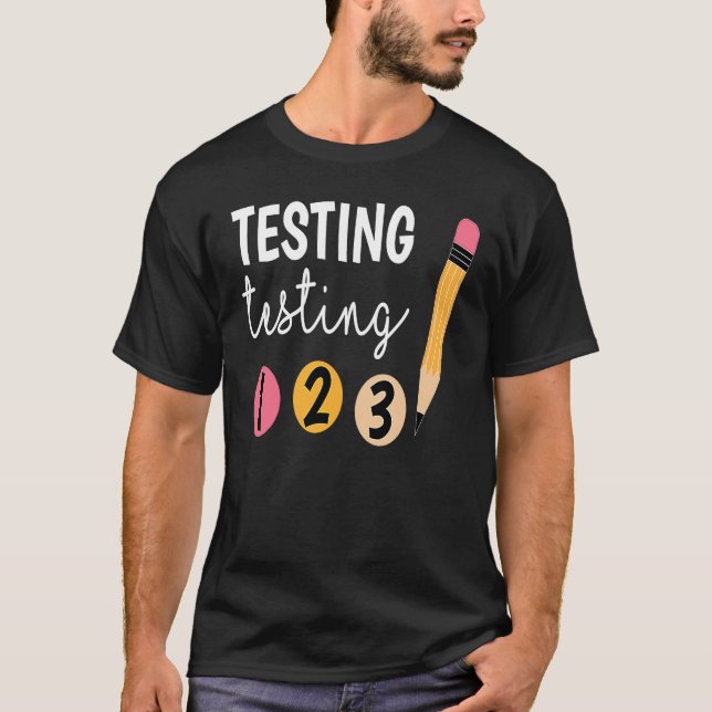 Cute Test Day Testing Testing 1 2 3 Teacher Testin T-Shirt (Front)