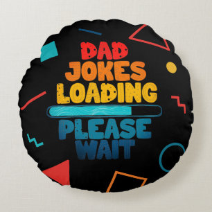 Cute Text Design Dad Joke Loading Please Wait Round Cushion