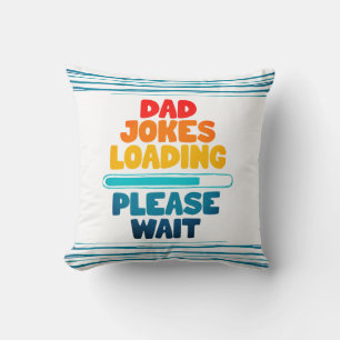 Cute Text Design Dad Joke Loading Please Wait  Thr Cushion