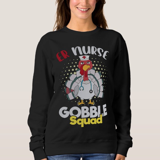 Cute Thanksgiving ER Nurse Gobble Squad Happy Than Sweatshirt (Front)