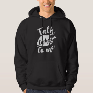 Cute Thanksgiving Talk Turkey To Me  Feast Hoodie