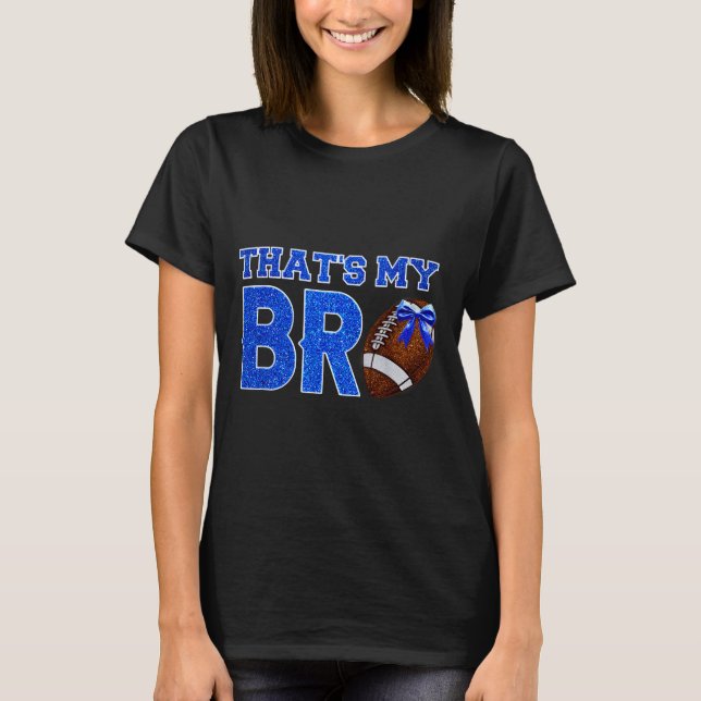 Cute That's My Bro Football Cheering Sister Blue G T-Shirt (Front)