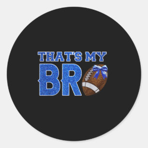 Cute Thats My Bro Football Cheering Sister Blue Go Classic Round Sticker
