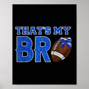 Cute Thats My Bro Football Cheering Sister Blue Go Poster