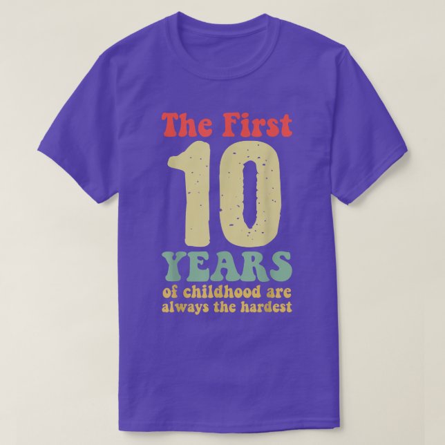 cute the first 10 years of childhood are always th T-Shirt (Design Front)
