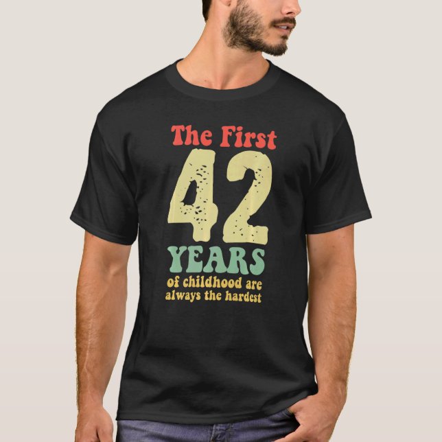 cute the first 42 years of childhood are always th T-Shirt (Front)