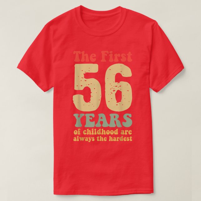 cute the first 56 years of childhood are always th T-Shirt (Design Front)