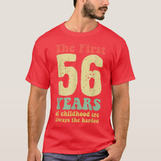 cute the first 56 years of childhood are always th T-Shirt
